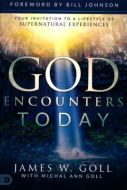 God Encounters Today : Your Invitation to a Lifestyle of Supernatural Experiences
