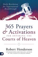 365 Prayers & Activations for Entering the Courts of Heaven