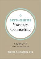 Gospel-Centered Marriage Counseling 