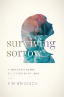 Surviving Sorrow:Mother's guide to Living with Loss