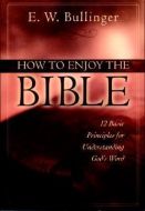 How To Enjoy The Bible (12 Basic Prinicples)
