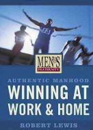 Men's Fraternity: Authentic Manhood - Winning At Work & Home