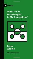 What If I'm Discouraged in My Evangelism?+