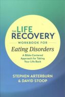 Life Recovery Workbook for Eating Disorders  The