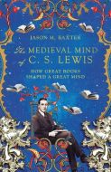 "The Medieval Mind of C. S. Lewis 
 How Great Books Shaped a Great Mind"