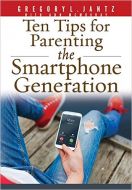 Ten Tips for Parenting The Smartphone Generation