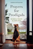 Prayers for Prodigals : 90 Days of Prayer for Your Child