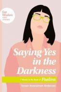 Saying Yes in the Darkness:7-Wk Book Psalms
