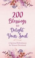 200 Blessings to Delight Your Soul 