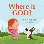 Where Is God? A Lift-a-Flap Book for Kids 