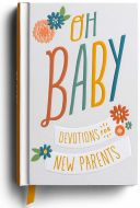 Oh, Baby! Devotions for New Parents 
