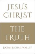 Jesus Christ - The Truth