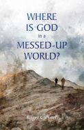 Where Is God In a Messed–Up World?