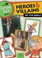 Curious Kid’s Guide to Heroes & Villains of the Bible, The