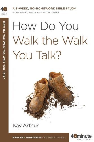 40 Minute Bible Study- How Do U Walk the Walk U Talk?