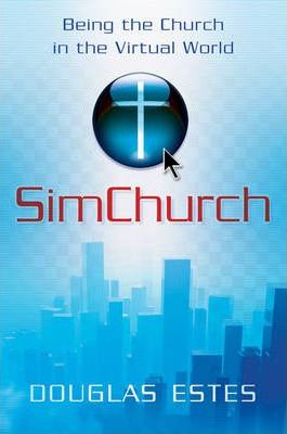 SimChurch: Being The Church in The Virtual World