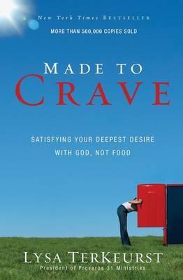 Made to Crave : Satisfying Your Deepest Desire with God, Not Food