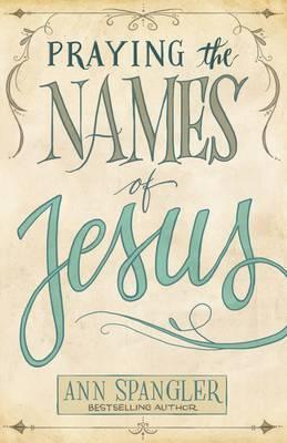 Praying The Names Of Jesus: A Daily Guide
