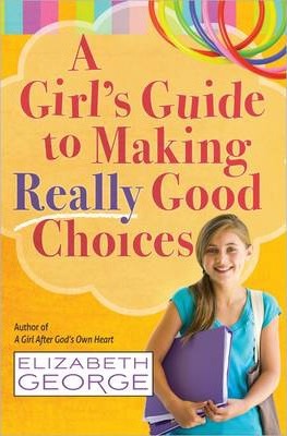 Girl's Guide To Making Really Good Choices, A