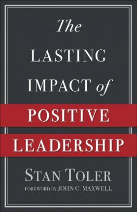 Lasting Impact of Positive Leadership, The