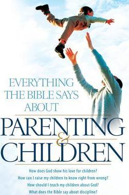 Everything the Bible Says About Parenting And Children
