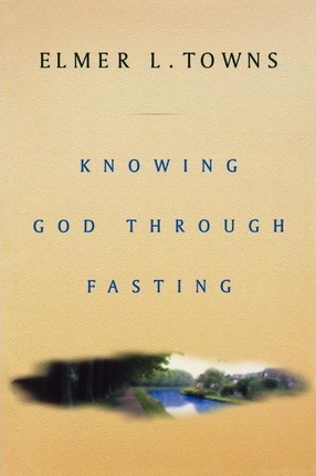 Knowing God Through Fasting