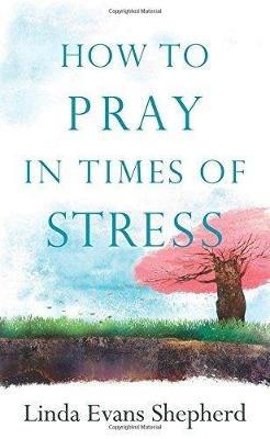 How To Pray In Times of Stress