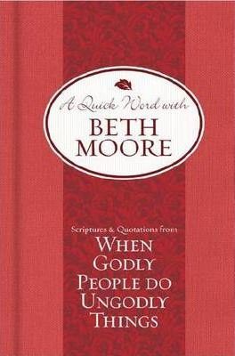 Quick Word with Beth Moore - When Godly People Do Ungodly Things