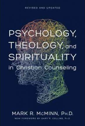Psychology, Theology, And Spirituality In Christian Counseling