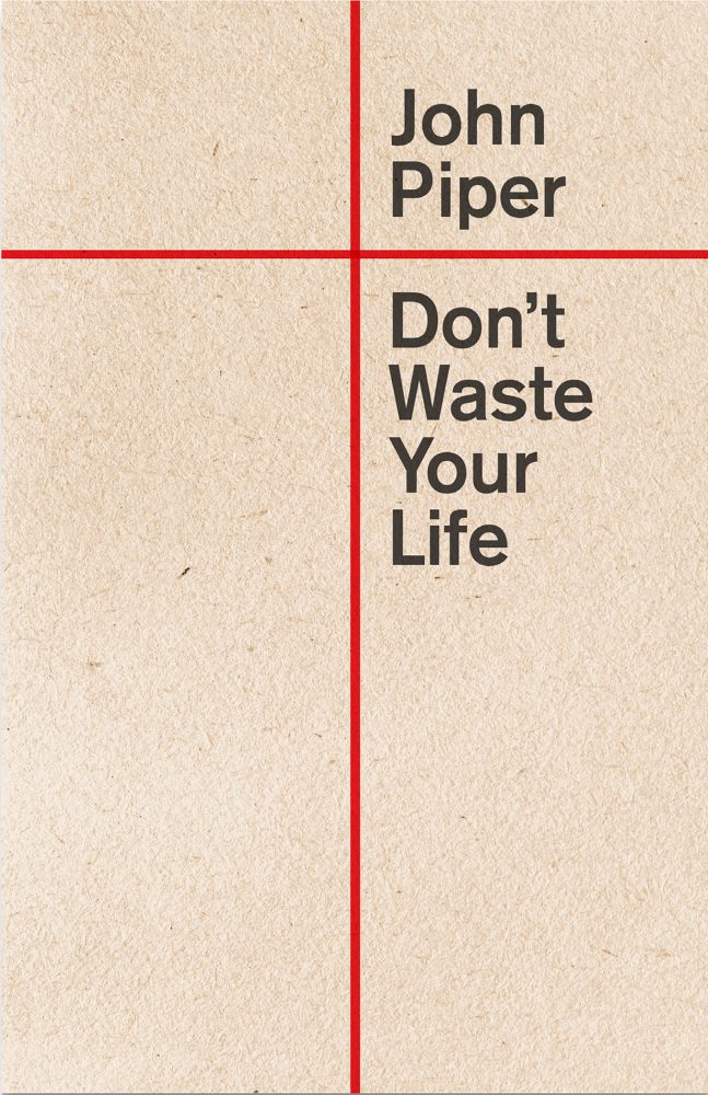 Don't Waste your Life John Piper Cru Media Ministry