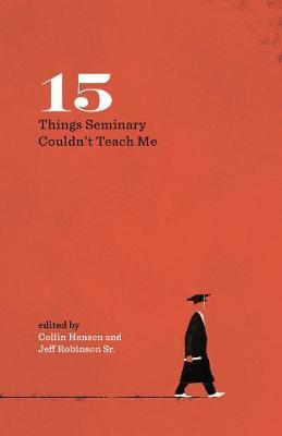 15 Things Seminary Couldn't Teach Me (Gospel Coalition)