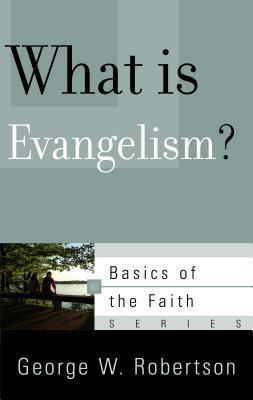 Basics of the Faith Series :  What Is Evangelism?