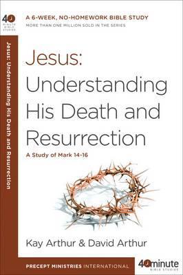 40 Minute Bible Study- Jesus: Understanding His Death and Resurrection