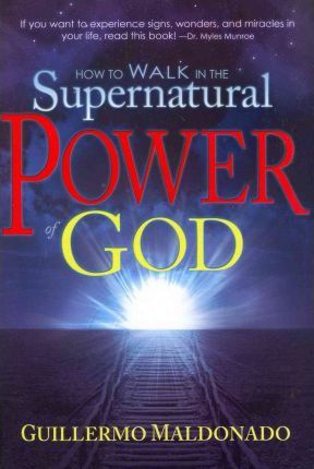 How To Walk In The Supernatural Power Of God