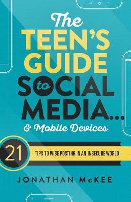 Teen's Guide to Social Media...& Mobile Devices, The