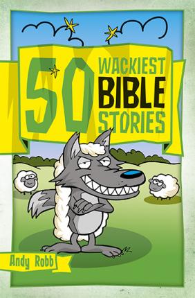 50 Wackiest Bible Stories