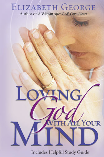 Loving God With All Your Mind (Elizabeth George)