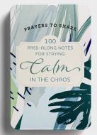 Prayers to Share: 100 Pass-Along Notes for Staying Calm in the Chaos, J7048