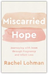 Miscarried Hope Pregnancy and Infant Loss Rachel Lohman Cru Media Ministry Singapore