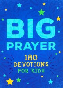 Big Prayer: 180 Devotions for Kids, Ages 8 to 12