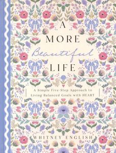 A More Beautiful Life: A Simple Five-Step Approach to Living Balanced Goals with HEART