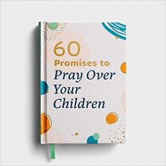 60 Promises to Pray Over Your Children J8536