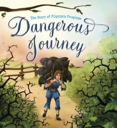 Story of Pilgrim's Progress-Dangerous Journey, Hardcover