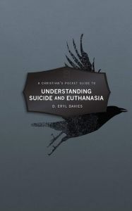 A Christian’s Pocket Guide to Understanding Suicide and Euthanasia