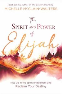 Spirit and Power of Elijah  Michelle McClain-Walters Cru Media Ministry