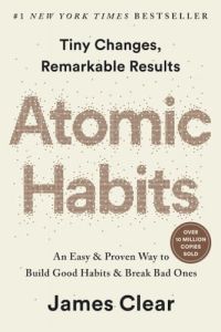Atomic Habits: Tiny Changes Remarkable Results