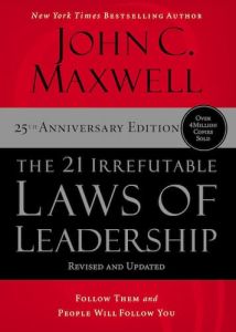 21 Irrefutable Laws of Leadership Revised and Updated