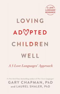 Loving Adopted Children Well: A 5 Love Languages® Approach Gary Chapman