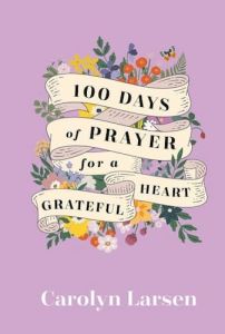 Carolyn Larsen 100 Days of Prayer for a Grateful Heart Cru Media Ministry Singapore