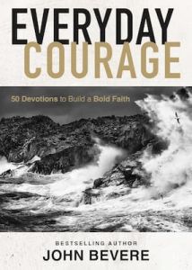Everyday Courage: 50 Devotions to Build a Bold Faith John Bevere